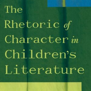 The Rhetoric of Character in Children's Literature Paperback – January 1