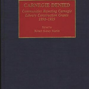 Carnegie Denied: Communities Rejecting Carnegie Library Construction Grants