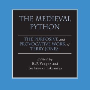 The Medieval Python: The Purposive and Provocative Work of Terry Jones (The New Middle Ages) 1st ed. 2012 Edition 9781349294596