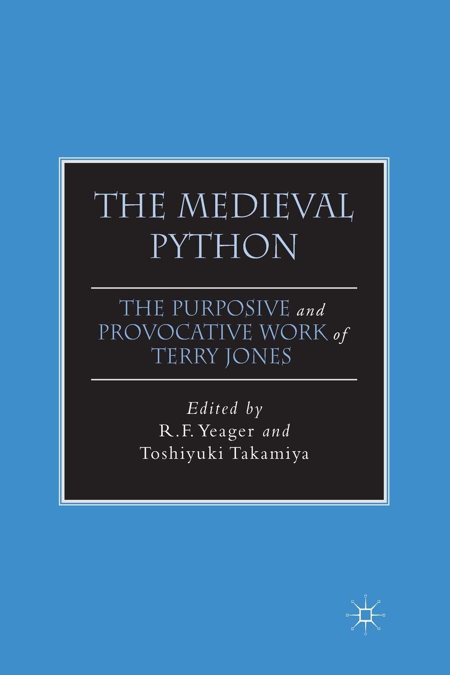 The Medieval Python: The Purposive and Provocative Work of Terry Jones (The New Middle Ages) 1st ed. 2012 Edition 9781349294596