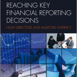 Reaching Key Financial Reporting Decisions: How Directors and Auditors Interact 1st Edition 9780470748749