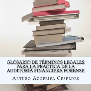 Glosario de términos legales para la práctica de la auditoría financiera forense (Spanish Edition) Paperback – January 28