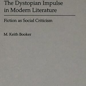 The Dystopian Impulse in Modern Literature: Fiction as Social Criticism (Contributions to the Study of Science Fiction and Fantasy) 9780313290923