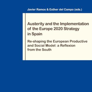 Austerity and the Implementation of the Europe 2020 Strategy in Spain: Re-shaping the European Productive and Social Model: a Reflexion from the South (Travail et Société / Work and Society) New Edition 9782807604360