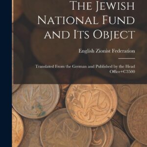 The Jewish National Fund and its Object: Translated From the German and Published by the Head Office+C3500 Paperback – October 27