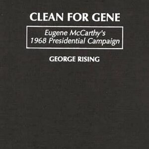 Clean for Gene: Eugene McCarthy's 1968 Presidential Campaign 9780275958411