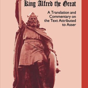 The Medieval Life of King Alfred the Great: A Translation and Commentary on the Text Attributed to Asser 1st ed. 2002 Edition 9781349402281
