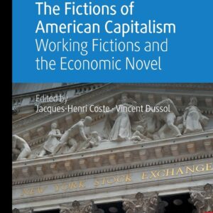 The Fictions of American Capitalism: Working Fictions and the Economic Novel (Palgrave Studies in Literature