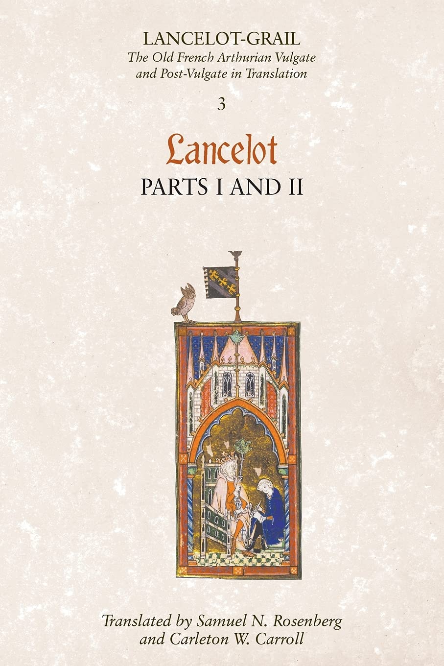 Lancelot-Grail: 3. Lancelot part I and II: The Old French Arthurian Vulgate and Post-Vulgate in Translation (Lancelot-Grail; the Old French Arthurian Vulgate and Post-Vulgate in Translation