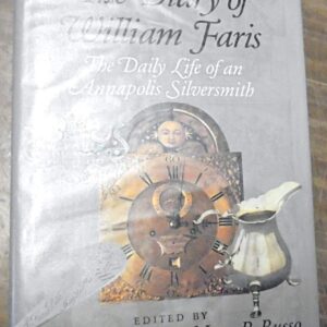 The Diary of William Faris: The Daily Life of an Annapolis Silversmith Hardcover – Illustrated