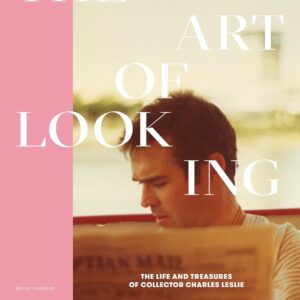 The Art of Looking: The Life and Treasures of Collector Charles Leslie Hardcover – May 1
