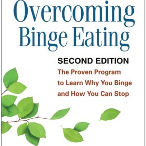 Overcoming Binge Eating: The Proven Program to Learn Why You Binge and How You Can Stop Second Edition 9781572305618