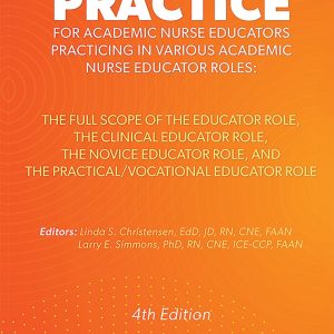 The Scope of Practice for Academic Nurse Educators: The Full Scope of the Educator Role, The Clinical Educator Role, The Novice Educator Role, and The Practical/Vocational Educator Role (NLN)