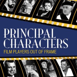 Principal Characters: Film Players Out of Frame (Volume 123) (The Scarecrow Filmmakers Series