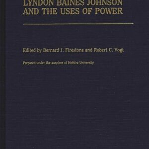 Lyndon Baines Johnson and the Uses of Power: (Contributions in Political Science) 9780313263958