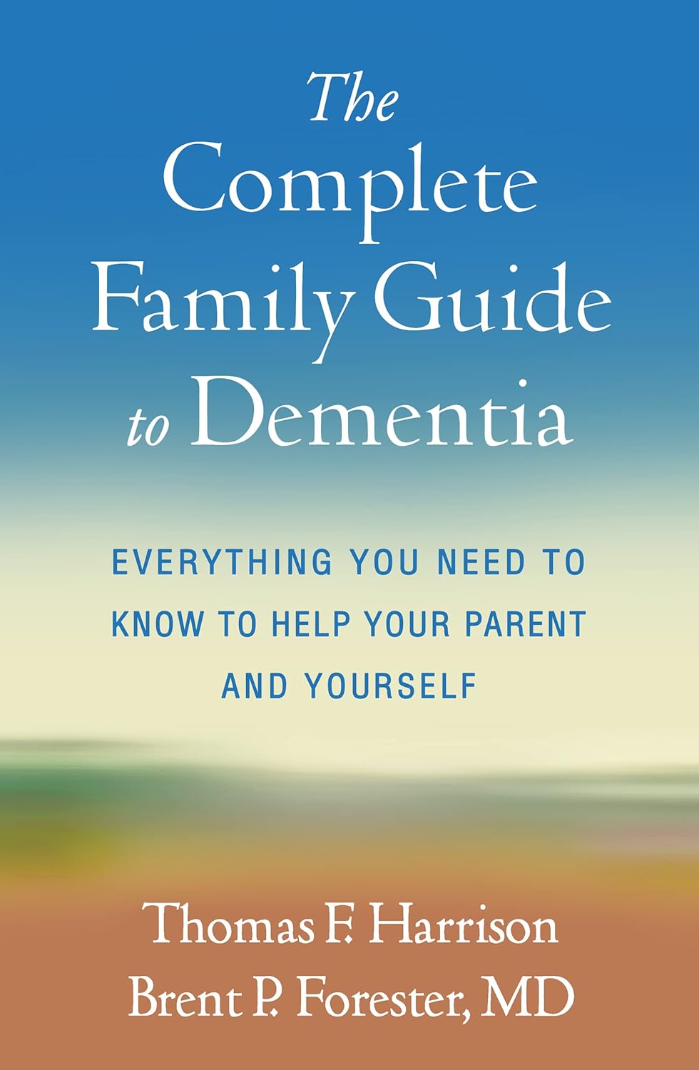 The Complete Family Guide to Dementia: Everything You Need to Know to Help Your Parent and Yourself 1st Edition 9781462549429