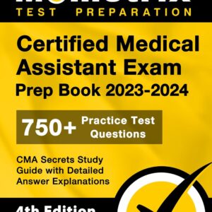 Certified Medical Assistant Exam Prep Book 2023-2024 - 750+ Practice Test Questions