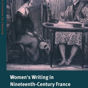Women's Writing in Nineteenth-Century France (Cambridge Studies in French