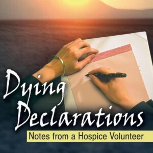 Dying Declarations: Notes from a Hospice Volunteer (Haworth Pastoral Press Religion and Mental Health) 1st Edition 9780789025456