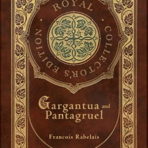 Gargantua and Pantagruel (Royal Collector's Edition) (Case Laminate Hardcover with Jacket) Hardcover – November 18