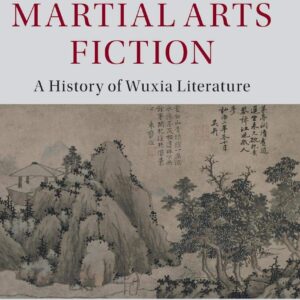 The Development of Chinese Martial Arts Fiction: A History of Wuxia Literature (The Cambridge China Library) 9781107069886