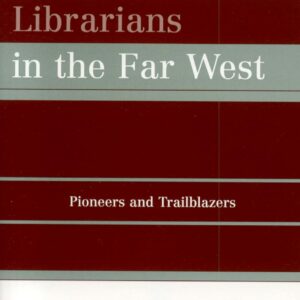 African American Librarians in the Far West: Pioneers and Trailblazers (Children's Literature Association Centennial Studies) 9780810851566