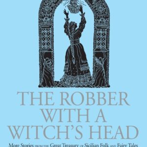 The Robber with a Witch's Head: More Stories from the Great Treasury of Sicilian Folk and Fairy Tales Collected by Laura Gonzenbach Paperback – February 27