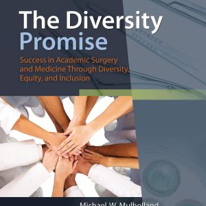 The Diversity Promise: Success in Academic Surgery and Medicine Through Diversity, Equity, and Inclusion