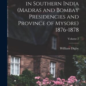 The Famine Campaign in Southern India (Madras and Bombay Presidencies and Province of Mysore) 1876-1878; Volume 2 Hardcover – October 27