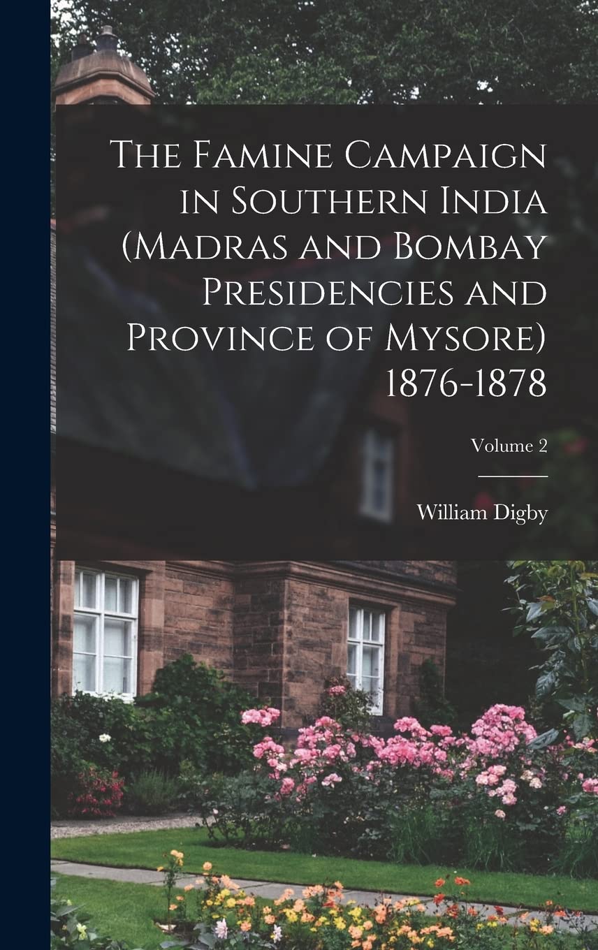 The Famine Campaign in Southern India (Madras and Bombay Presidencies and Province of Mysore) 1876-1878; Volume 2 Hardcover – October 27