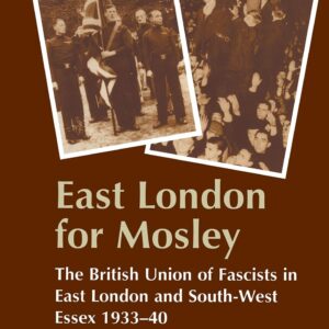 East London for Mosley: The British Union of Fascists in East London and South-West Essex 1933-40 1st Edition 9780714645681