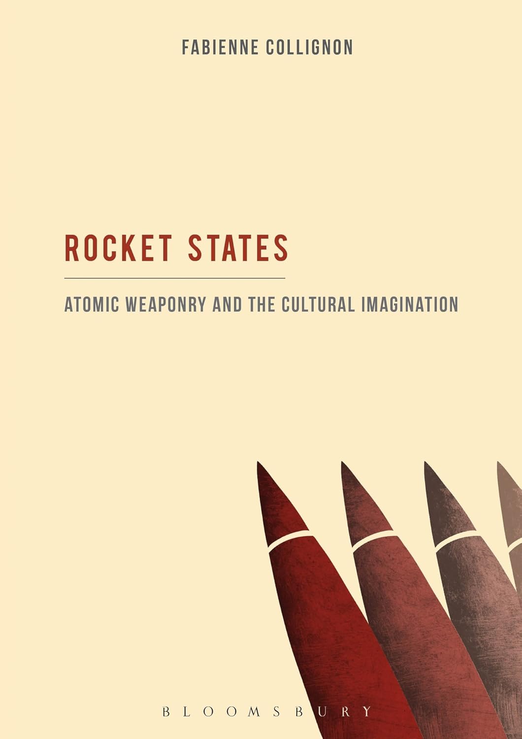 Rocket States: Atomic Weaponry and the Cultural Imagination 9781623560041