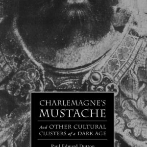 Charlemagne's Mustache: And Other Cultural Clusters of a Dark Age (The New Middle Ages) 2004th Edition 9780230602472