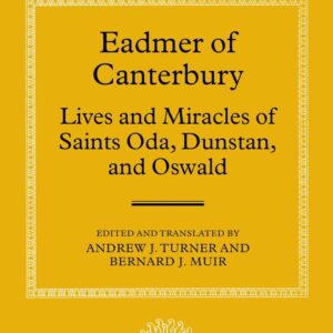 Eadmer of Canterbury: Lives and Miracles of Saints Oda