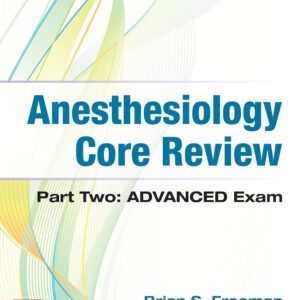 Anesthesiology Core Review: Part Two ADVANCED Exam 1st Edition 9781259641770