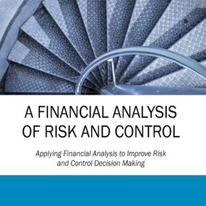 A Financial Analysis of Risk and Control: Applying Financial Analysis to Improve Risk and Control Decision Making Hardcover – June 6