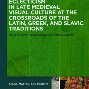 Eclecticism in Late Medieval Visual Culture at the Crossroads of the Latin