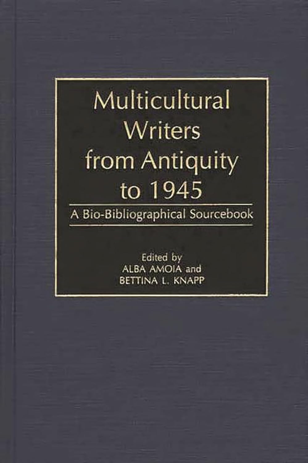 Multicultural Writers from Antiquity to 1945: A Bio-Bibliographical Sourcebook Hardcover – October 30