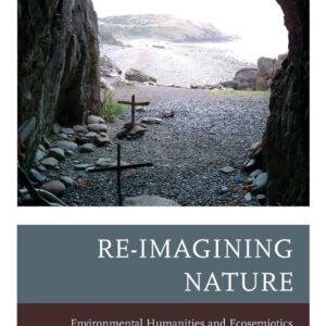 Re-Imagining Nature: Environmental Humanities and Ecosemiotics Paperback – October 16