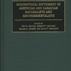 Biographical Dictionary of American and Canadian Naturalists and Environmentalists First Edition 9780313230479