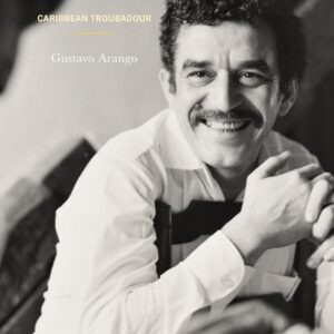 Perspectives on the life and works of Gabriel García Márquez: Caribbean Troubadour Hardcover – April 21