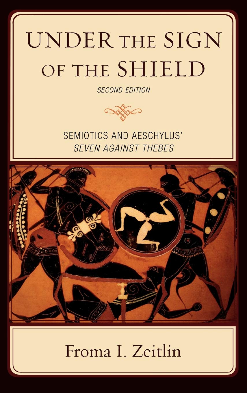 Under the Sign of the Shield: Semiotics and Aeschylus' Seven Against Thebes (Greek Studies: Interdisciplinary Approaches) Hardcover – April 16