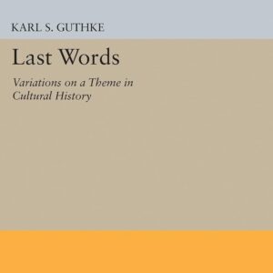 Last Words: Variations on a Theme in Cultural History (Princeton Legacy Library
