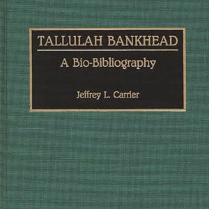 Tallulah Bankhead: A Bio-Bibliography (Bio-Bibliographies in the Performing Arts) Hardcover – September 20