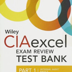 Wiley CIAexcel Exam Review 2018 Test Bank: Part 1