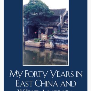 My Forty Years in East China and West America: The Extra Requirements of My Life Paperback – April 28