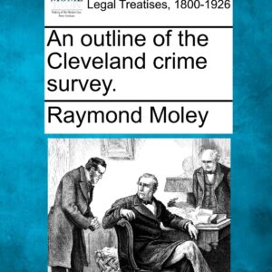 An Outline of the Cleveland Crime Survey. Paperback – December 20