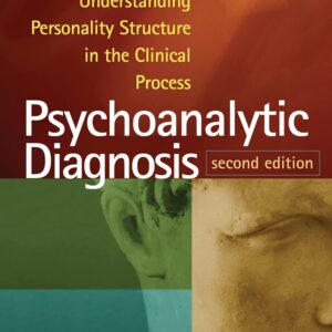 Psychoanalytic Diagnosis: Understanding Personality Structure in the Clinical Process Second Edition 9781462543694