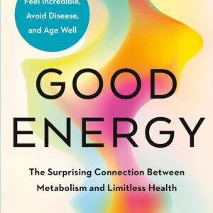 Good Energy: The Surprising Connection Between Metabolism and Limitless Health Hardcover – May 14