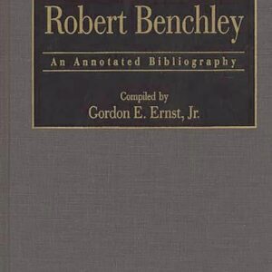 Robert Benchley: An Annotated Bibliography (Bibliographies and Indexes in Popular Culture) Annotated Edition 9780313293214